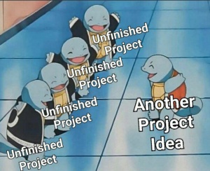 Unfinished Projects Meme Compressed.jpeg